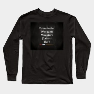 Commission Wargame Miniature Painter Here - version 2 Long Sleeve T-Shirt